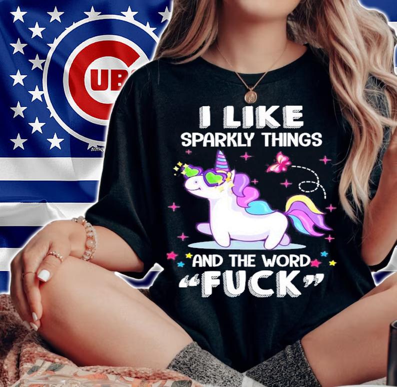 Unicorn I like sparkly things and the word fuck shirt woman shirt