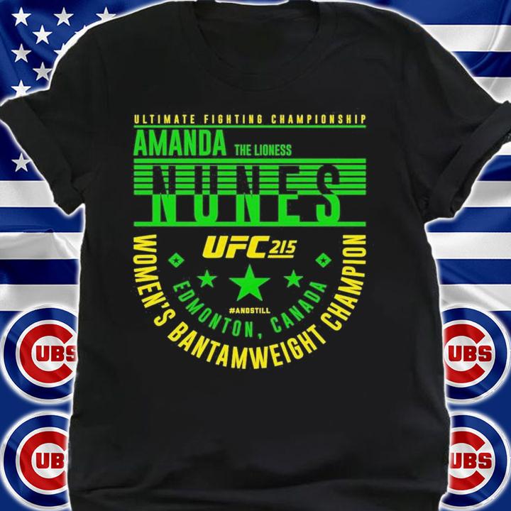 Amanda Nunes UFC 215 #AndStill Womens Bantamweight Champion t-shirt