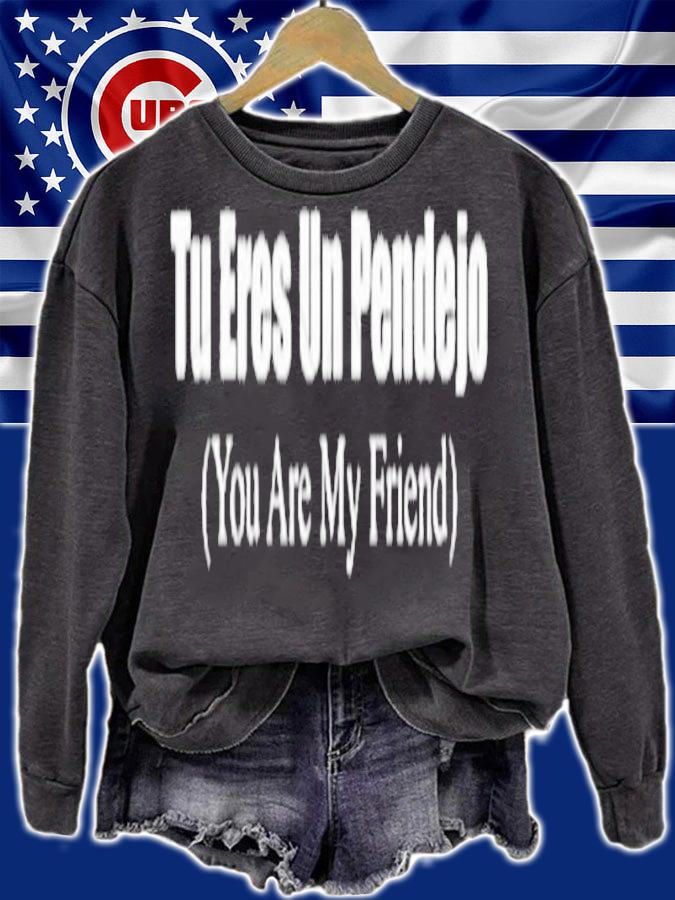 Tu Eres Un Pendejo You are My friend shirt, hoodie, sweatshirt, tank top and v-neck t-shirt sweatshirt