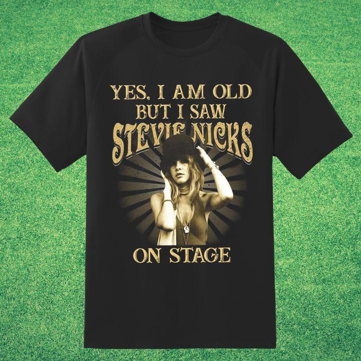 Yes I Am Old But I Saw Stevie Nicks On Stage T-Shirt - Limited Edition