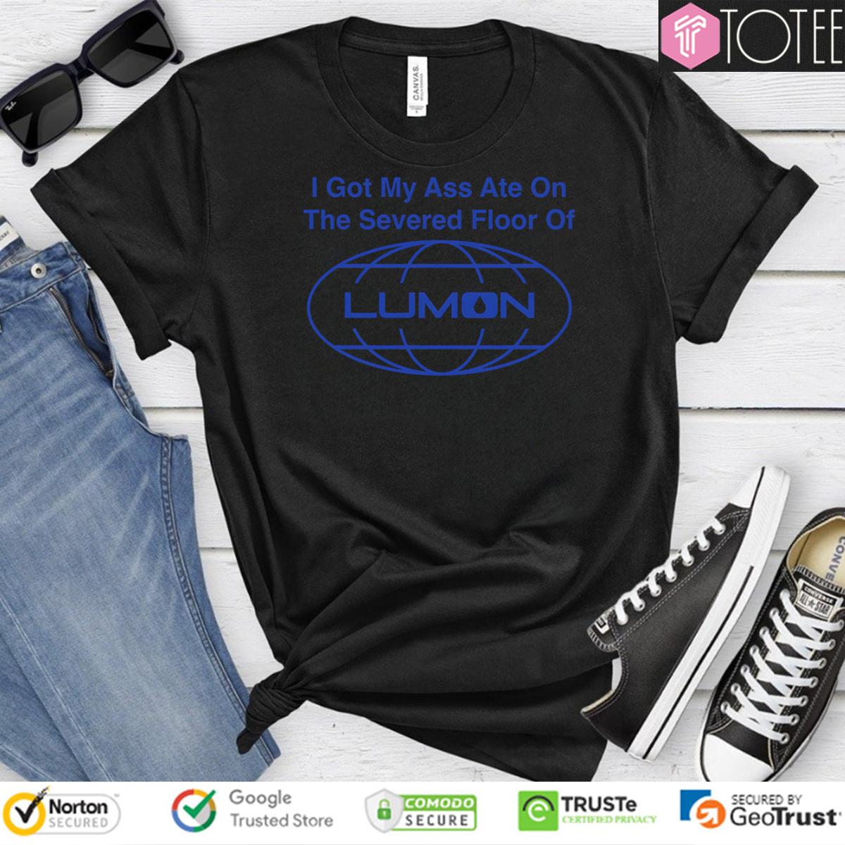 I Got My Ass Ate On The Severed Floor Of Lumon Shirt
