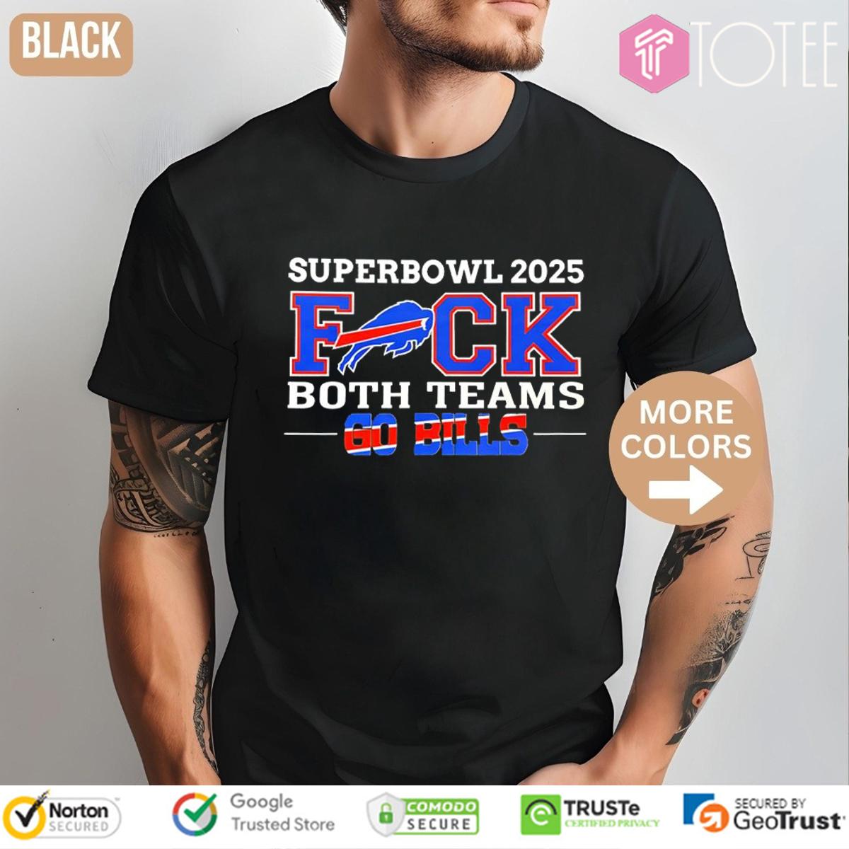 Super Bowl 2025 Fuck Both Teams Go Buffalo Bills Logo T-Shirt