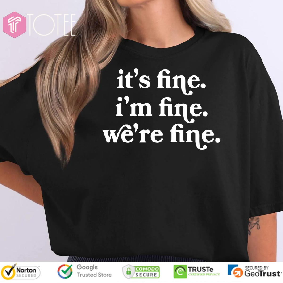 Its Fine Im Fine Were Fine Shirt: Get Yours & Feel Better Now
