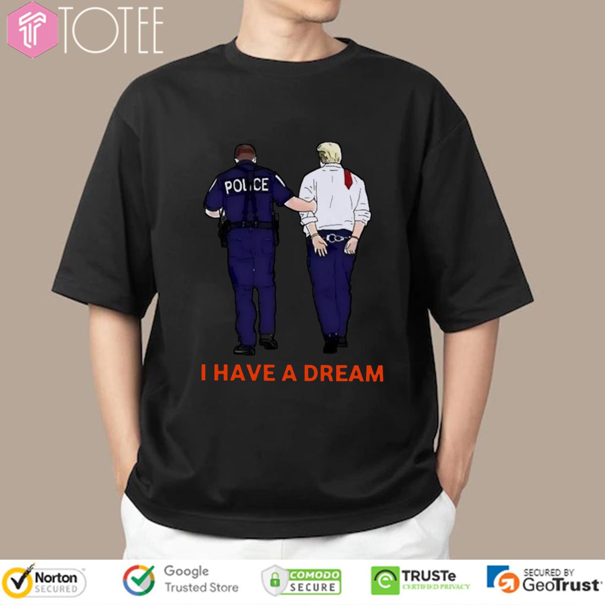 I Have A Dream Trump Arrested T-Shirt