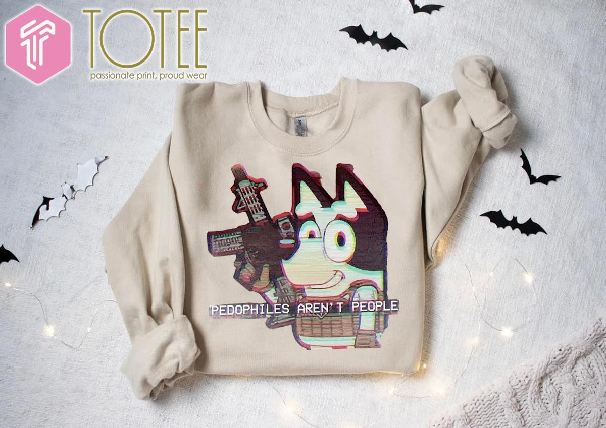 Bluey Pedophiles Arent People Sweatshirt