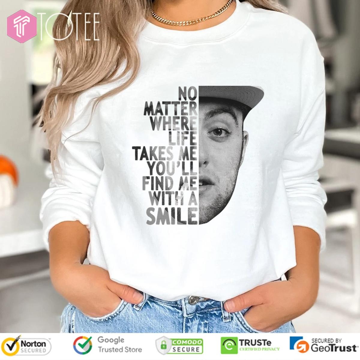 Mac Miller No Matter Where Life Takes Me Youll Find Me With A Smile Sweatshirt